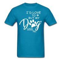 My Dog Said No T-Shirt - turquoise