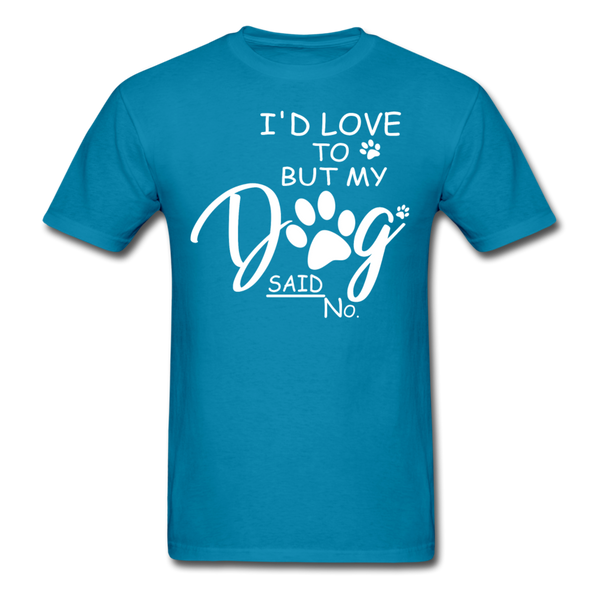 My Dog Said No T-Shirt - turquoise