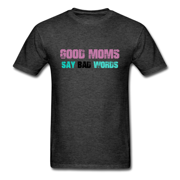 Good Moms Say Bad Words T-Shirt - heather black