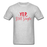 Yep, Still Single T-Shirt - heather gray