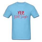 Yep, Still Single T-Shirt - aquatic blue