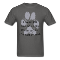 I Loved You Your Whole Life (Pet) T-Shirt - charcoal