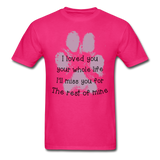 I Loved You Your Whole Life (Pet) T-Shirt - fuchsia
