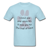 I Loved You Your Whole Life (Pet) T-Shirt - powder blue