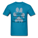 I Loved You Your Whole Life (Pet) T-Shirt - turquoise