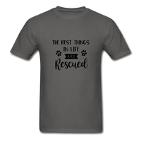The Best Things in Life are Rescued T-Shirt - charcoal