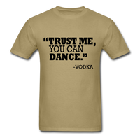 Trust Me, You Can Dance T-Shirt - khaki