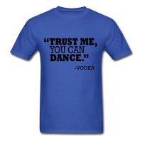 Trust Me, You Can Dance T-Shirt - royal blue