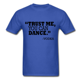Trust Me, You Can Dance T-Shirt - royal blue