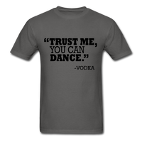 Trust Me, You Can Dance T-Shirt - charcoal