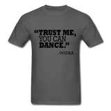Trust Me, You Can Dance T-Shirt - charcoal