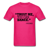 Trust Me, You Can Dance T-Shirt - fuchsia