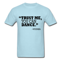 Trust Me, You Can Dance T-Shirt - powder blue