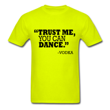 Trust Me, You Can Dance T-Shirt - safety green
