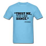 Trust Me, You Can Dance T-Shirt - aquatic blue
