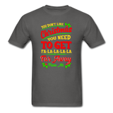 If You Don't Like Christmas T-Shirt - charcoal