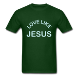 Love LIke Jesus T-Shirt - forest green
