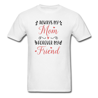 Always My Mom, Forever My Friend T-Shirt - white