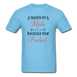 Always My Mom, Forever My Friend T-Shirt - aquatic blue