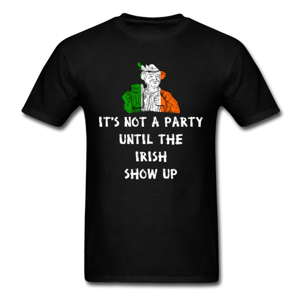 Not A Party Until The Irish Show Up T-Shirt - black