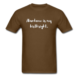 Abundance is my Birthright T-Shirt - brown