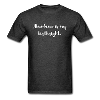 Abundance is my Birthright T-Shirt - heather black
