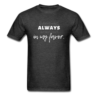 Everything Always Works Out In My Favor T-Shirt - heather black
