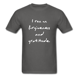 I Run on Forgiveness and Gratitude T-Shirt - charcoal