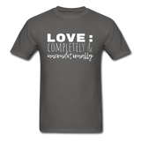 Love: Completely & Unconditionally T-Shirt - charcoal