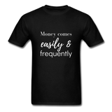 Money Comes Easily & Frequently T-Shirt - black