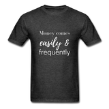 Money Comes Easily & Frequently T-Shirt - heather black