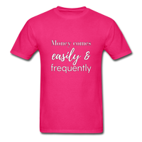 Money Comes Easily & Frequently T-Shirt - fuchsia