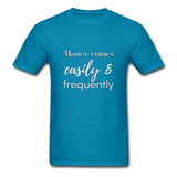 Money Comes Easily & Frequently T-Shirt - turquoise