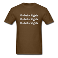 The Better It Gets T-Shirt - brown