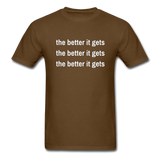The Better It Gets T-Shirt - brown