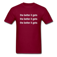 The Better It Gets T-Shirt - burgundy