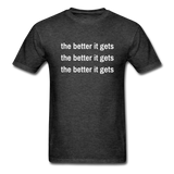 The Better It Gets T-Shirt - heather black