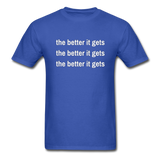 The Better It Gets T-Shirt - royal blue