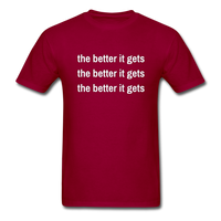 The Better It Gets T-Shirt - dark red