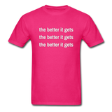 The Better It Gets T-Shirt - fuchsia