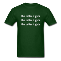 The Better It Gets T-Shirt - forest green