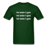The Better It Gets T-Shirt - forest green