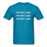 The Better It Gets T-Shirt - turquoise