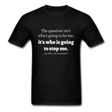 Who Is Going To Stop Me T-Shirt - black