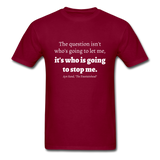 Who Is Going To Stop Me T-Shirt - burgundy