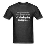 Who Is Going To Stop Me T-Shirt - heather black