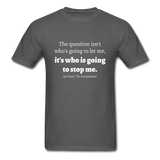 Who Is Going To Stop Me T-Shirt - charcoal
